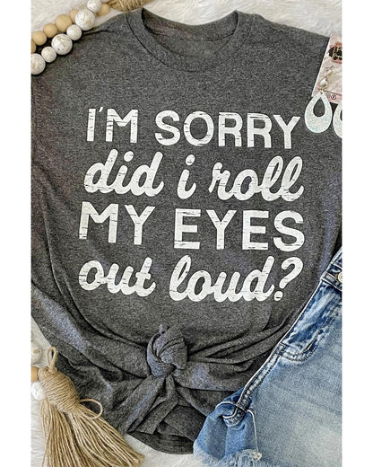 Azura Exchange Im Sorry Did I Roll My Eyes Out Loud T-Shirt - M